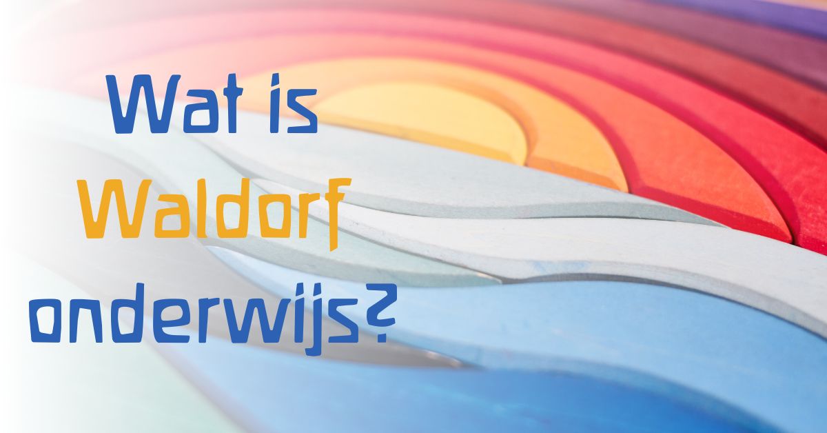 Wat is Waldorf-onderwijs? De basis simpel uitgelegd voor bewuste ouders.